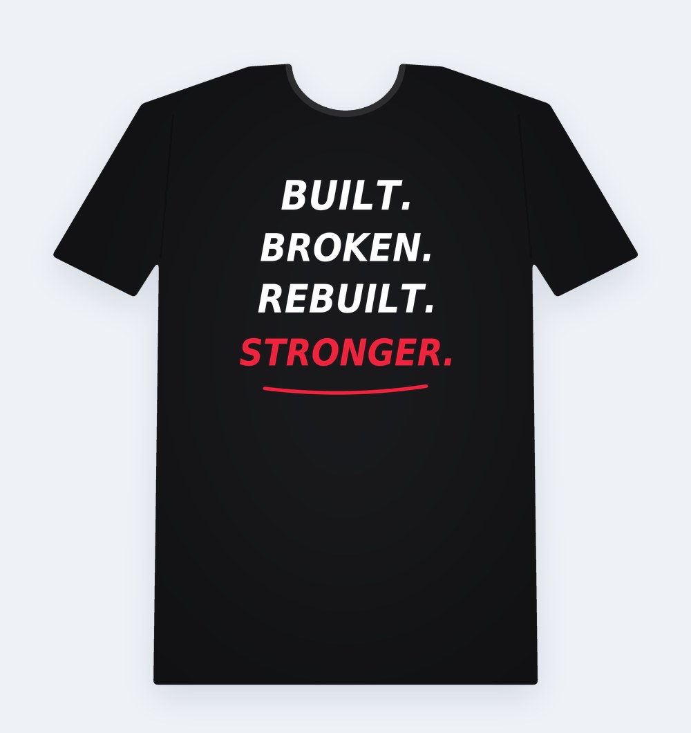 The Comeback Tee, Black, front: BUILT. BROKEN. REBUILT. STRONGER.